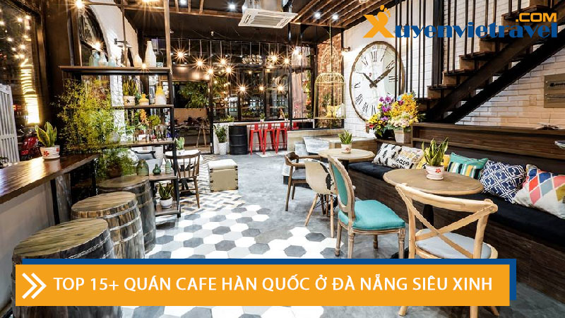 top-15-quan-cafe-han-quoc-o-da-nang-sieu-xinh-xuyenviettravell