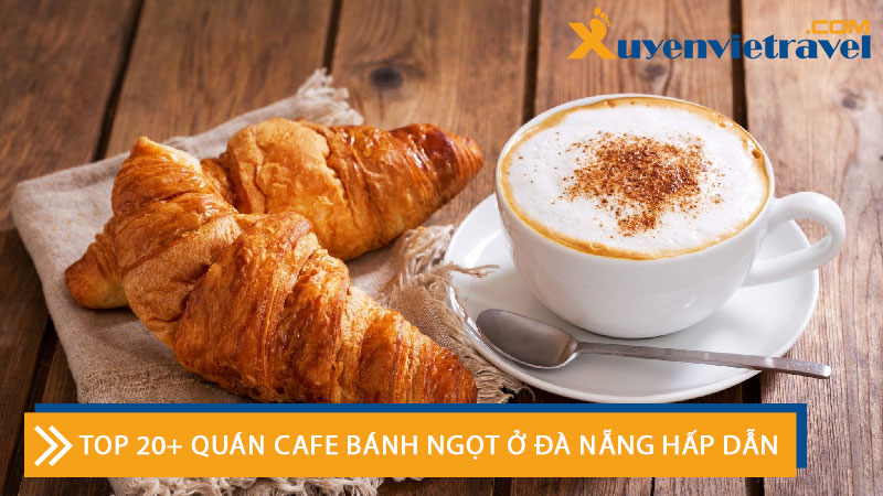 top-20-quan-cafe-banh-ngot-o-da-nang-hap-dan-xuyenviettravell